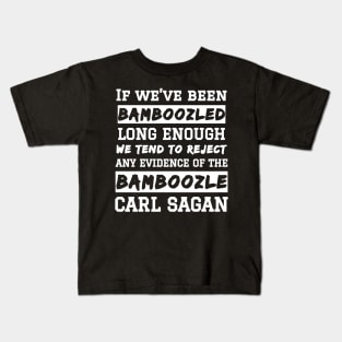 Carl Sagan Bamboozled Quote If We've Been Bamboozled Long Enough Kids T-Shirt